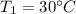 T_1=30^{\circ}C\\