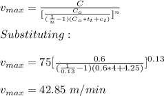 v_{max}=\frac{C}{[\frac{C_o}{(\frac{1}{n}-1 )(C_o*t_t+c_t)} ]^n} \\\\Substituting:\\\\v_{max}=75{[\frac{0.6}{(\frac{1}{0.13}-1 )(0.6*4+4.25)} ]^{0.13}} \\\\v_{max}=42.85\ m/min