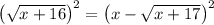 \left(\sqrt{x+16}\right)^2=\left(x-\sqrt{x+17}\right)^2