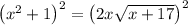 \left(x^2+1\right)^2=\left(2x\sqrt{x+17}\right)^2