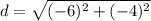 d=\sqrt{(-6)^2+(-4)^2