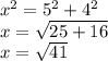 {x}^{2}  =  {5}^{2}  +  {4}^{2}  \\ x =  \sqrt{25 + 16}  \\ x =  \sqrt{41}