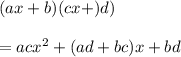 (ax+b)(cx+)d)\\\\=acx^{2} +(ad+bc)x+bd
