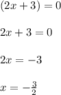 (2x+3)=0\\\\2x+3=0\\\\2x=-3\\\\x=-\frac{3}{2}