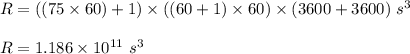 R=((75\times 60) + 1 )\times ( (60 + 1)\times 60 ) \times ( 3600+3600)\ s^3\\\\R=1.186\times 10^{11} \ s^3