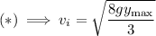 (*)\implies v_i=\sqrt{\dfrac{8gy_{\rm max}}3}