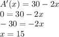 A'(x)= 30-2x\\0=30-2x\\-30=-2x\\x=15
