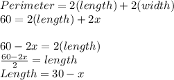 Perimeter = 2(length)+2(width)\\60=2(length)+2x\\\\60-2x=2(length)\\\frac{60-2x}{2} =length\\Length =30-x