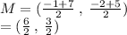 M = ( \frac{ - 1 + 7}{2}  \:  ,  \:  \frac{ - 2 + 5}{2} ) \\  = ( \frac{6}{2}  \: , \:  \frac{3}{2} )