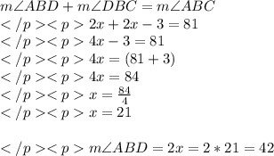 m\angle ABD + m\angle DBC = m\angle ABC\\2x + 2x - 3 = 81\degree \\4x - 3 = 81\degree \\4x = (81+3)\degree \\4x = 84\degree \\x = \frac{84}{4}\\x = 21\\\\m\angle ABD = 2x = 2*21\degree = 42\degree