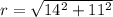 r=\sqrt{14^2+11^2}