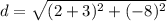 d=\sqrt{(2+3)^2+(-8)^2}