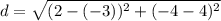 d=\sqrt{(2-(-3))^2+(-4-4)^2}
