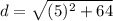 d=\sqrt{(5)^2+64}