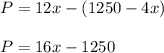 P=12x-(1250-4x)\\\\P=16x-1250