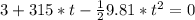 3 + 315*t - \frac{1}{2}9.81*t^{2} = 0
