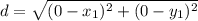 d=\sqrt{{(0-x_1)^2+(0-y_1)^2