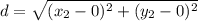 d=\sqrt{(x_2-0)^2+(y_2-0)^2