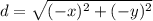 d=\sqrt{(-x)^2+(-y)^2