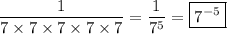 \dfrac{1}{7\times7\times7\times7\times7}=\dfrac{1}{7^5}=\boxed{7^{-5}}