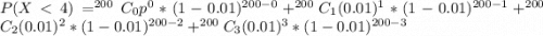 P(X <  4 ) =  ^{200}C_0  p^0 * (1-0.01)^{200-0} +^{200}C_1  (0.01)^1 * (1-0.01)^{200-1}+^{200}C_2  (0.01)^2 * (1-0.01)^{200-2}+ ^{200}C_3  (0.01)^3 * (1-0.01)^{200-3}