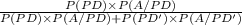 \frac{P(PD) \times P(A/PD)}{P(PD) \times P(A/PD) + P(PD') \times P(A/PD')}
