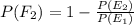 P(F_2)=1-\frac{P(E_2)}{P(E_1)}