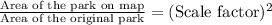 \frac{\text{Area of the park on map}}{\text{Area of the original park}}=(\text{Scale factor})^2