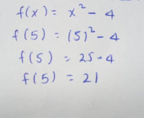 Evaluate the function.
f(x) = x2 - 4
Find f(5)