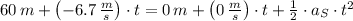 60\,m +\left(-6.7\,\frac{m}{s} \right)\cdot t = 0\,m +\left(0\,\frac{m}{s} \right)\cdot t +\frac{1}{2}\cdot a_{S}\cdot t^{2}