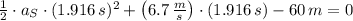 \frac{1}{2}\cdot a_{S}\cdot (1.916\,s)^{2} +\left(6.7\,\frac{m}{s} \right)\cdot (1.916\,s) -60\,m = 0