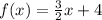 f(x)=\frac{3}{2}x+4