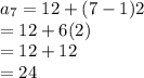 a_7=12+(7-1)2\\=12+6(2)\\=12+12\\=24