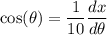 \displaystyle \cos(\theta)=\frac{1}{10}\frac{dx}{d\theta}
