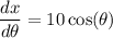 \displaystyle \frac{dx}{d\theta}=10\cos(\theta)
