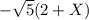 -\sqrt5(2+X)