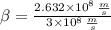 \beta = \frac{2.632\times 10^{8}\,\frac{m}{s} }{3\times 10^{8}\,\frac{m}{s} }