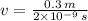 v = \frac{0.3\,m}{2\times 10^{-9}\,s}