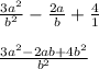 \frac{3a^2}{b^2}  - \frac{2a}{b} + \frac{4}{1}\\\\\frac{3a^2 - 2ab + 4b^2}{b^2}