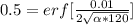 0.5 =  erf [\frac{0.01}{2 \sqrt{\alpha  * 120} } ]