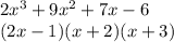 2x^3+9x^2+7x-6\\(2x-1)(x+2)(x+3)