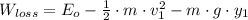 W_{loss} = E_{o} -\frac{1}{2}\cdot m\cdot v_{1}^{2}-m\cdot g\cdot y_{1}