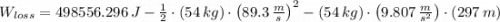 W_{loss} = 498556.296\,J -\frac{1}{2}\cdot (54\,kg)\cdot \left(89.3\,\frac{m}{s} \right)^{2} -(54\,kg)\cdot \left(9.807\,\frac{m}{s^{2}} \right)\cdot (297\,m)