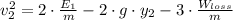v_{2}^{2} = 2\cdot \frac{E_{1}}{m}-2\cdot g\cdot y_{2}-3\cdot \frac{W_{loss}}{m}