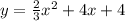 y=\frac{2}{3} x^{2} +4x+4