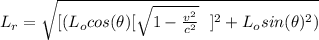 L_r  = \sqrt{[ (L_o cos(\theta) [\sqrt{1 - \frac{v^2}{c^2} }\ \ ]^2+ L_o sin(\theta )^2)}