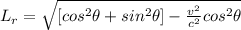 L_r  =  \sqrt{ [cos^2\theta +sin^2\theta ]- \frac{v^2 }{c^2}cos^2 \theta }