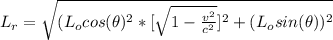 L_r= \sqrt{ (L_o cos(\theta)^2 * [ \sqrt{1 - \frac{v^2}{c^2} } ]^2 + (L_o sin(\theta))^2}