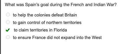 What was Spain’s goal during the French and Indian War?

to help the colonies defeat Britain
to gain