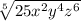 \sqrt[5]{25x^{2}y^{4}z^{6} }